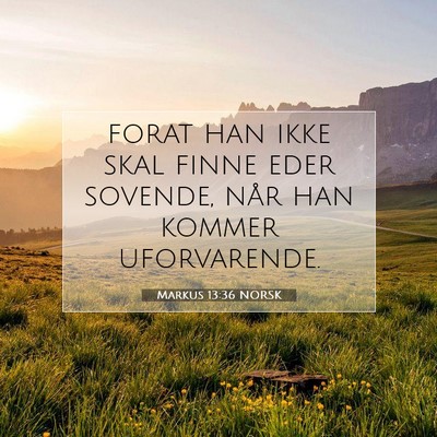 Picture 07 - Markus 13:36 NORSK - forat han ikke skal finne eder sovende, når han - Bible Verse Picture