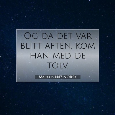 Picture 07 - Markus 14:17 NORSK - Og da det var blitt aften, kom han med de - Bible Verse Picture