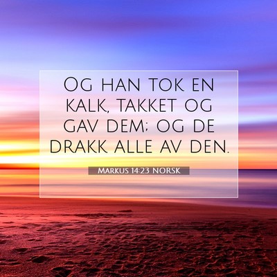 Picture 07 - Markus 14:23 NORSK - Og han tok en kalk, takket og gav dem; og de - Bible Verse Picture