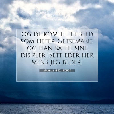 Picture 07 - Markus 14:32 NORSK - Og de kom til et sted som heter Getsemane; og han - Bible Verse Picture