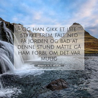 Picture 07 - Markus 14:35 NORSK - Og han gikk et lite stykke frem, falt ned på - Bible Verse Picture
