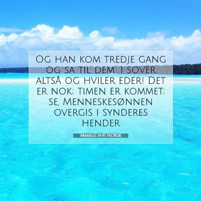 Picture 07 - Markus 14:41 NORSK - Og han kom tredje gang og sa til dem: I sover - Bible Verse Picture