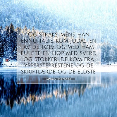 Picture 07 - Markus 14:43 NORSK - Og straks, mens han ennu talte, kom Judas, en av - Bible Verse Picture