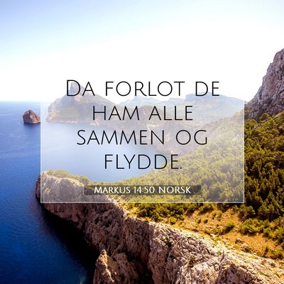 Picture 07 - Markus 14:50 NORSK - Da forlot de ham alle sammen og - Bible Verse Picture