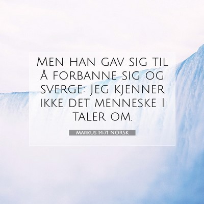 Picture 07 - Markus 14:71 NORSK - Men han gav sig til å forbanne sig og sverge: - Bible Verse Picture