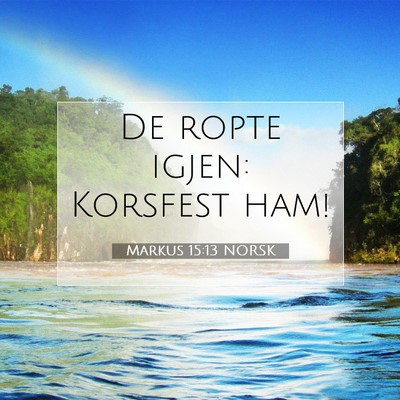 Picture 07 - Markus 15:13 NORSK - De ropte igjen: Korsfest - Bible Verse Picture