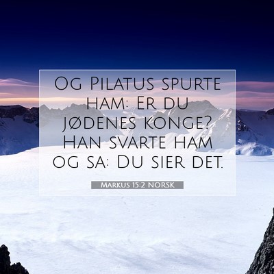 Picture 07 - Markus 15:2 NORSK - Og Pilatus spurte ham: Er du jødenes konge? Han - Bible Verse Picture