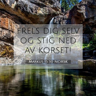 Picture 07 - Markus 15:30 NORSK - frels dig selv og stig ned av - Bible Verse Picture