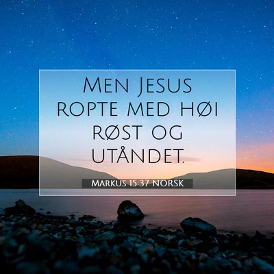 Picture 07 - Markus 15:37 NORSK - Men Jesus ropte med høi røst og - Bible Verse Picture