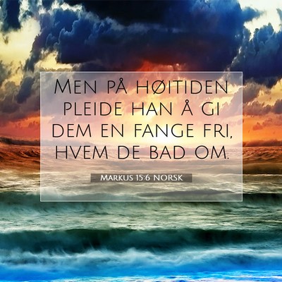 Picture 07 - Markus 15:6 NORSK - Men på høitiden pleide han å gi dem en fange - Bible Verse Picture