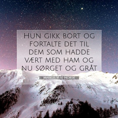 Picture 07 - Markus 16:10 NORSK - Hun gikk bort og fortalte det til dem som hadde - Bible Verse Picture