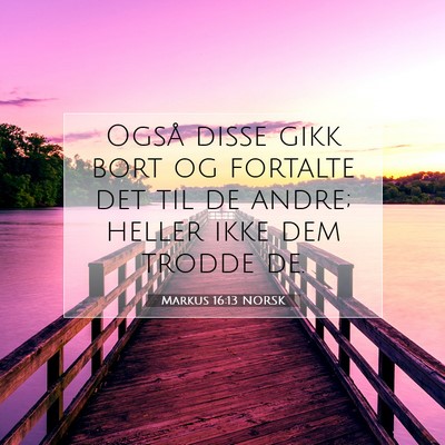 Picture 07 - Markus 16:13 NORSK - Også disse gikk bort og fortalte det til de - Bible Verse Picture