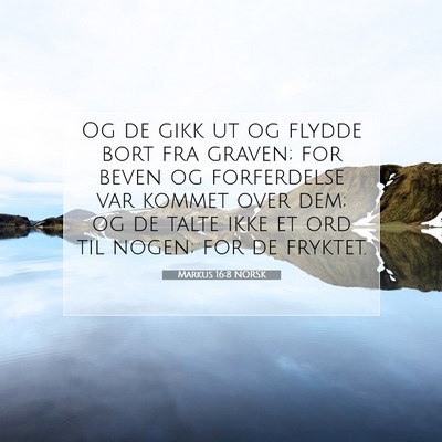 Picture 07 - Markus 16:8 NORSK - Og de gikk ut og flydde bort fra graven; for - Bible Verse Picture