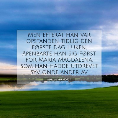 Picture 07 - Markus 16:9 NORSK - Men efterat han var opstanden tidlig den første - Bible Verse Picture
