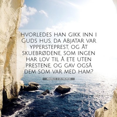 Picture 07 - Markus 2:26 NORSK - hvorledes han gikk inn i Guds hus, da Abjatar var - Bible Verse Picture
