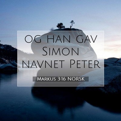 Picture 07 - Markus 3:16 NORSK - og han gav Simon navnet - Bible Verse Picture