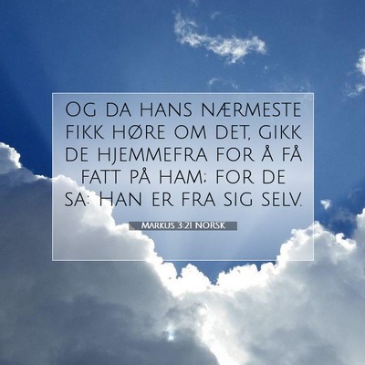 Picture 07 - Markus 3:21 NORSK - Og da hans nærmeste fikk høre om det, gikk de - Bible Verse Picture