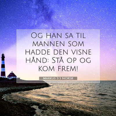 Picture 07 - Markus 3:3 NORSK - Og han sa til mannen som hadde den visne hånd: - Bible Verse Picture