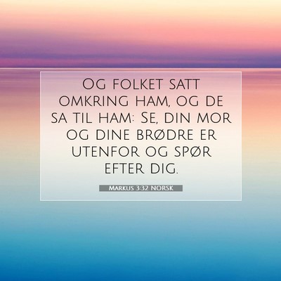 Picture 07 - Markus 3:32 NORSK - Og folket satt omkring ham, og de sa til ham: Se, - Bible Verse Picture