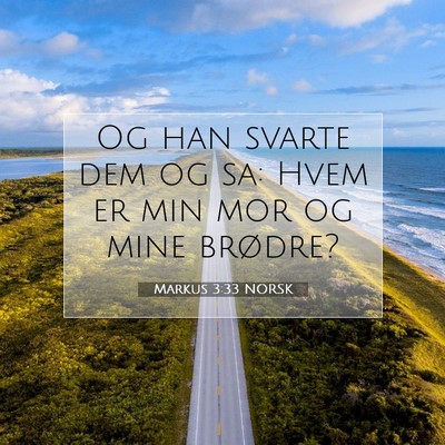 Picture 07 - Markus 3:33 NORSK - Og han svarte dem og sa: Hvem er min mor og mine - Bible Verse Picture