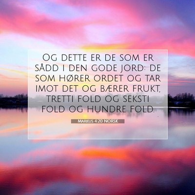 Picture 07 - Markus 4:20 NORSK - Og dette er de som er sådd i den gode jord: de - Bible Verse Picture