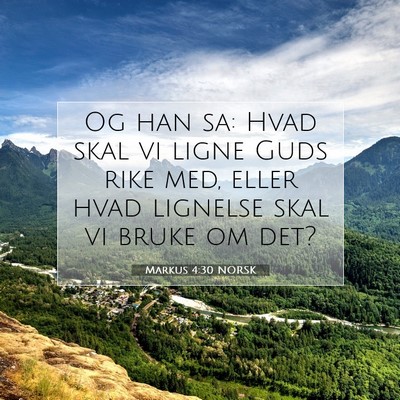 Picture 07 - Markus 4:30 NORSK - Og han sa: Hvad skal vi ligne Guds rike med, - Bible Verse Picture