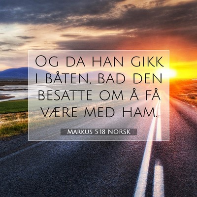 Picture 07 - Markus 5:18 NORSK - Og da han gikk i båten, bad den besatte om å - Bible Verse Picture