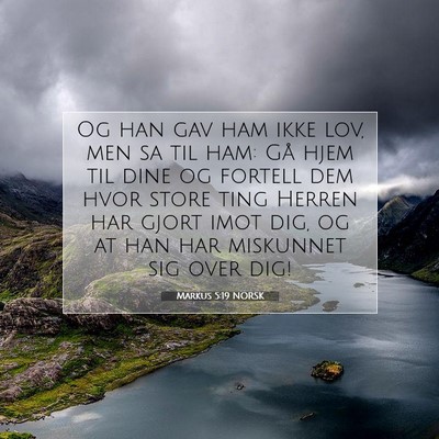 Picture 07 - Markus 5:19 NORSK - Og han gav ham ikke lov, men sa til ham: Gå hjem - Bible Verse Picture