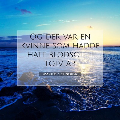 Picture 07 - Markus 5:25 NORSK - Og der var en kvinne som hadde hatt blodsott i - Bible Verse Picture