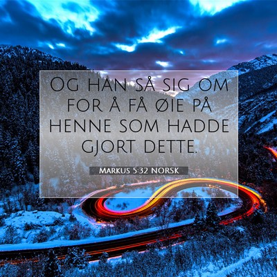 Picture 07 - Markus 5:32 NORSK - Og han så sig om for å få øie på henne som - Bible Verse Picture