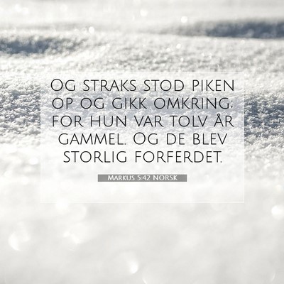 Picture 07 - Markus 5:42 NORSK - Og straks stod piken op og gikk omkring; for hun - Bible Verse Picture