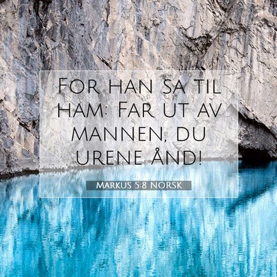 Picture 07 - Markus 5:8 NORSK - For han sa til ham: Far ut av mannen, du urene - Bible Verse Picture