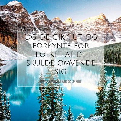 Picture 07 - Markus 6:12 NORSK - Og de gikk ut og forkynte for folket at de skulde - Bible Verse Picture