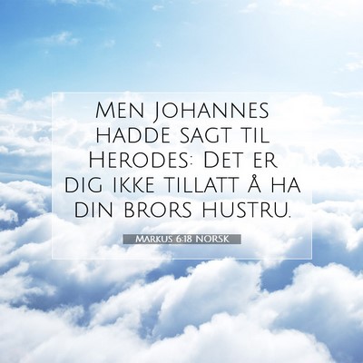 Picture 07 - Markus 6:18 NORSK - Men Johannes hadde sagt til Herodes: Det er dig - Bible Verse Picture