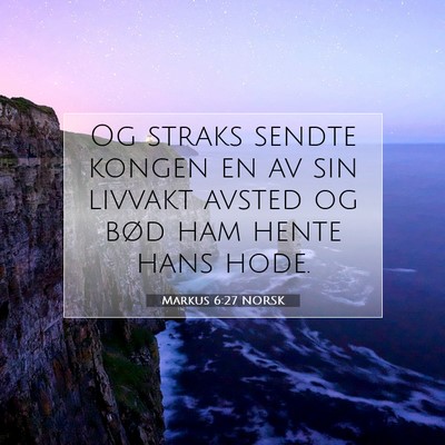 Picture 07 - Markus 6:27 NORSK - Og straks sendte kongen en av sin livvakt avsted - Bible Verse Picture