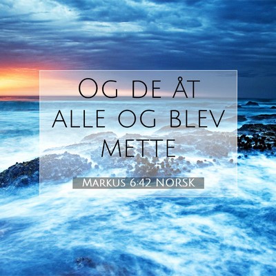 Picture 07 - Markus 6:42 NORSK - Og de åt alle og blev - Bible Verse Picture