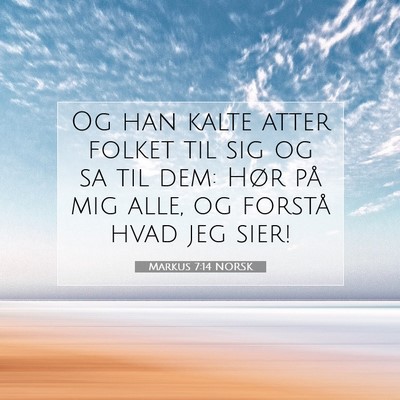 Picture 07 - Markus 7:14 NORSK - Og han kalte atter folket til sig og sa til dem: - Bible Verse Picture