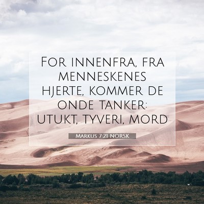 Picture 07 - Markus 7:21 NORSK - For innenfra, fra menneskenes hjerte, kommer de - Bible Verse Picture