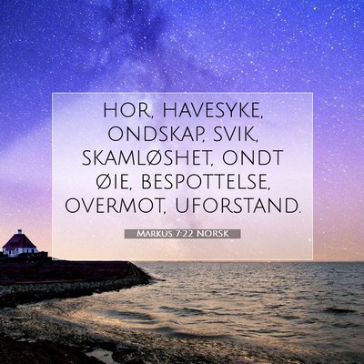 Picture 07 - Markus 7:22 NORSK - hor, havesyke, ondskap, svik, skamløshet, ondt - Bible Verse Picture