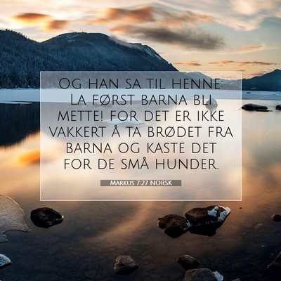 Picture 07 - Markus 7:27 NORSK - Og han sa til henne: La først barna bli mette! - Bible Verse Picture