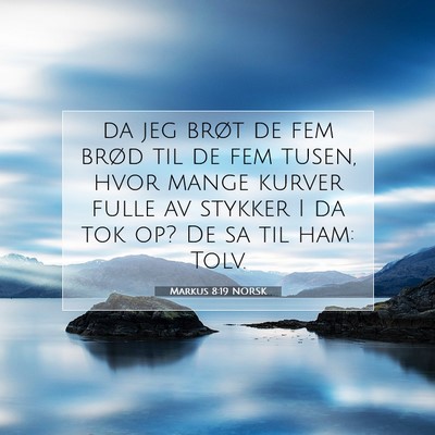 Picture 07 - Markus 8:19 NORSK - da jeg brøt de fem brød til de fem tusen, hvor - Bible Verse Picture