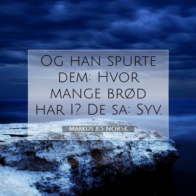 Picture 07 - Markus 8:5 NORSK - Og han spurte dem: Hvor mange brød har I? De sa: - Bible Verse Picture