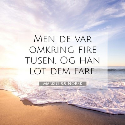 Picture 07 - Markus 8:9 NORSK - Men de var omkring fire tusen. Og han lot dem - Bible Verse Picture