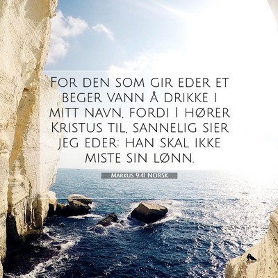 Picture 07 - Markus 9:41 NORSK - For den som gir eder et beger vann å drikke i - Bible Verse Picture