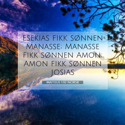 Picture 07 - Matteus 1:10 NORSK - Esekias fikk sønnen Manasse; Manasse fikk - Bible Verse Picture