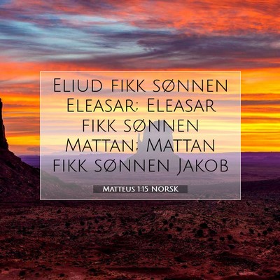 Picture 07 - Matteus 1:15 NORSK - Eliud fikk sønnen Eleasar; Eleasar fikk sønnen - Bible Verse Picture