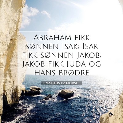 Picture 07 - Matteus 1:2 NORSK - Abraham fikk sønnen Isak; Isak fikk sønnen - Bible Verse Picture