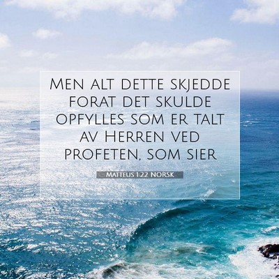 Picture 07 - Matteus 1:22 NORSK - Men alt dette skjedde forat det skulde opfylles - Bible Verse Picture