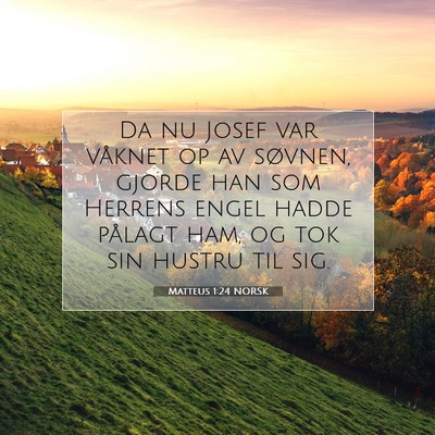 Picture 07 - Matteus 1:24 NORSK - Da nu Josef var våknet op av søvnen, gjorde han - Bible Verse Picture