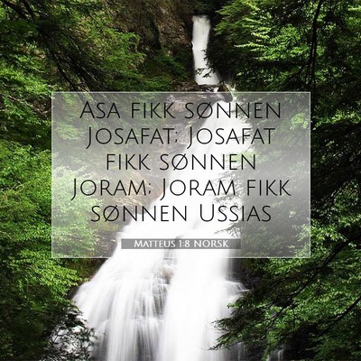 Picture 07 - Matteus 1:8 NORSK - Asa fikk sønnen Josafat; Josafat fikk sønnen - Bible Verse Picture